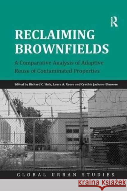 Reclaiming Brownfields: A Comparative Analysis of Adaptive Reuse of Contaminated Properties Richard C. Hula Laura A. Reese 9781138267060 Routledge
