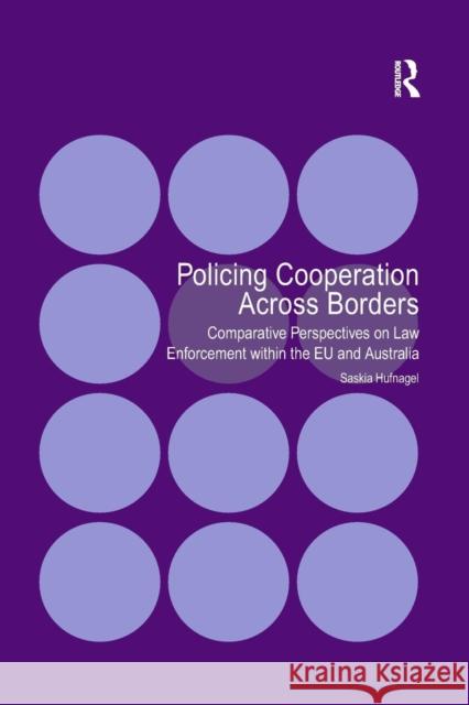 Policing Cooperation Across Borders: Comparative Perspectives on Law Enforcement within the EU and Australia Hufnagel, Saskia 9781138267121