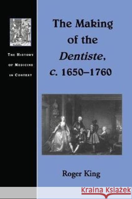 The Making of the Dentiste, C. 1650-1760 Roger King 9781138267336