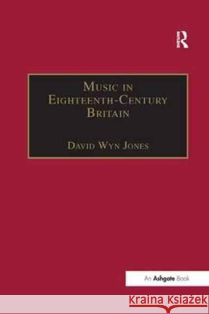 Music in Eighteenth-Century Britain David Wyn Jones 9781138267350 Routledge