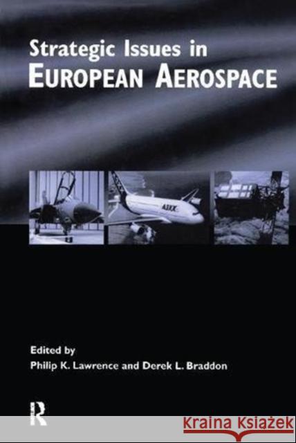 Strategic Issues in European Aerospace Philip Lawrence, Derek Braddon 9781138267381