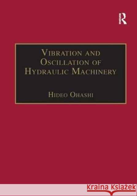 Vibration and Oscillation of Hydraulic Machinery Hideo Ohashi   9781138267428