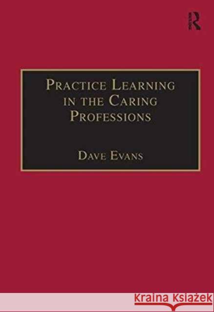 Practice Learning in the Caring Professions Dave Evans   9781138267435