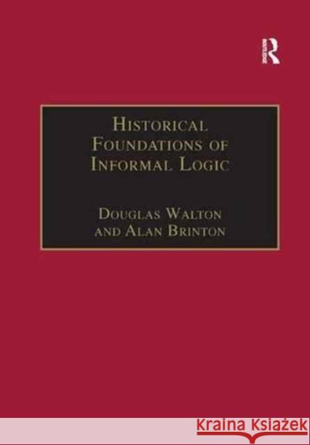 Historical Foundations of Informal Logic Douglas Walton Alan Brinton  9781138267558 Routledge