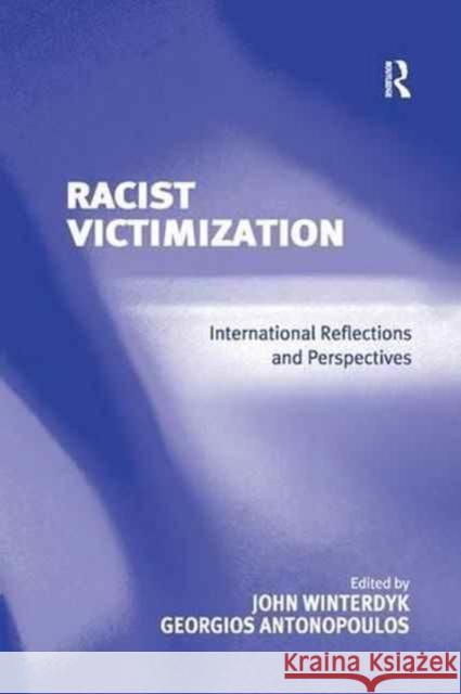 Racist Victimization: International Reflections and Perspectives Georgios Antonopoulos John Winterdyk 9781138267589