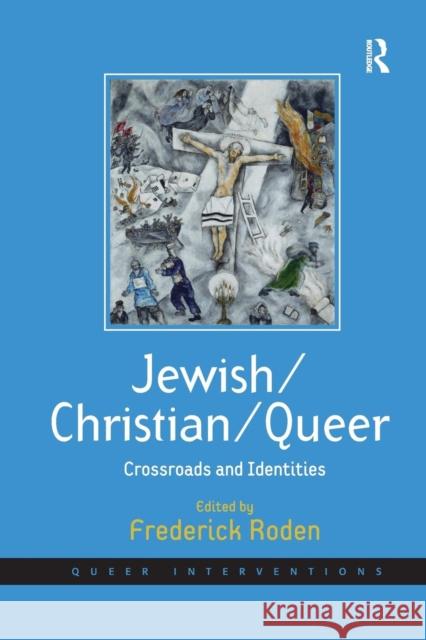 Jewish/Christian/Queer: Crossroads and Identities Frederick Roden 9781138267664
