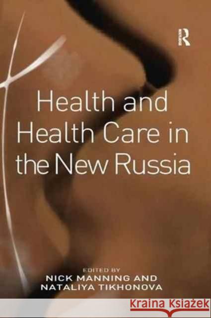 Health and Health Care in the New Russia Nataliya Tikhonova Nick Manning 9781138267725