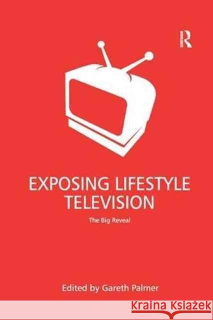 Exposing Lifestyle Television: The Big Reveal Gareth Palmer 9781138267732