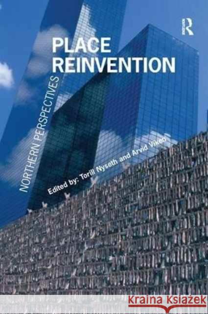 Place Reinvention: Northern Perspectives Arvid Viken Torill Nyseth 9781138267787 Routledge