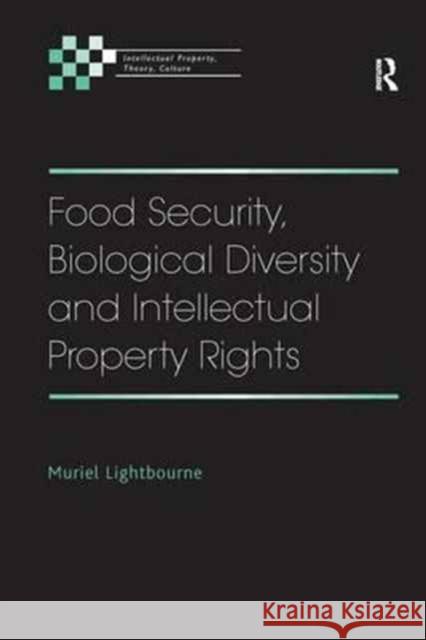 Food Security, Biological Diversity and Intellectual Property Rights Muriel Lightbourne 9781138267855