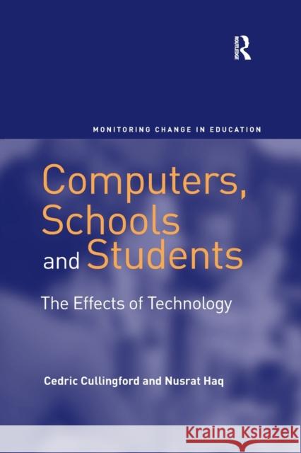 Computers, Schools and Students: The Effects of Technology Cedric Cullingford Nusrat Haq 9781138267916