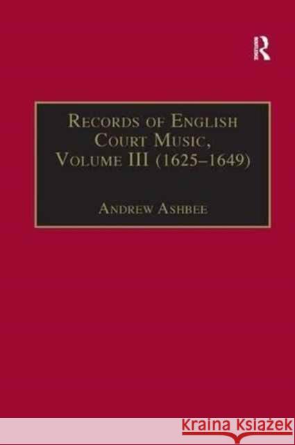 Records of English Court Music: Volume III (1625-1649) Ashbee, Andrew 9781138268074 Routledge