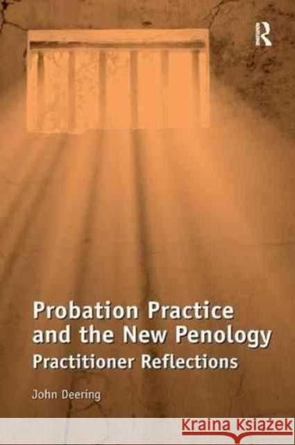 Probation Practice and the New Penology: Practitioner Reflections John Deering 9781138268128 Routledge