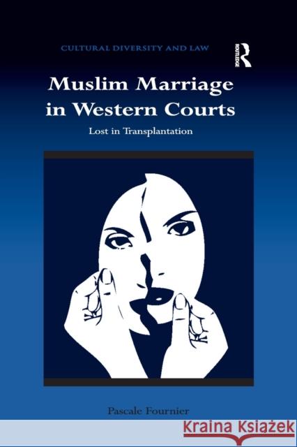 Muslim Marriage in Western Courts: Lost in Transplantation Pascale Fournier 9781138268180 Routledge