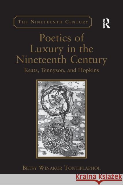 Poetics of Luxury in the Nineteenth Century: Keats, Tennyson, and Hopkins Betsy Winakur Tontiplaphol 9781138268197 Routledge