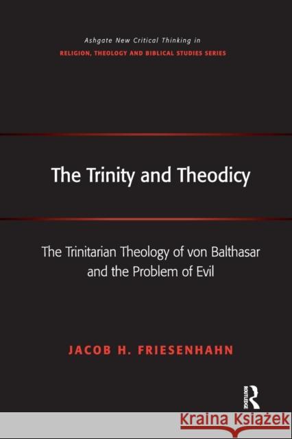 The Trinity and Theodicy: The Trinitarian Theology of von Balthasar and the Problem of Evil Friesenhahn, Jacob H. 9781138268326 Routledge