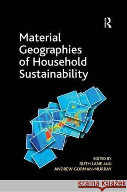 Material Geographies of Household Sustainability Andrew Gorman-Murray Ruth Lane 9781138268333 Routledge