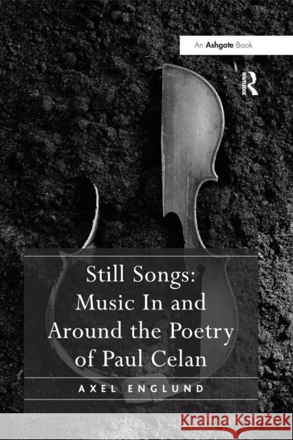 Still Songs: Music in and Around the Poetry of Paul Celan Axel Englund 9781138268548