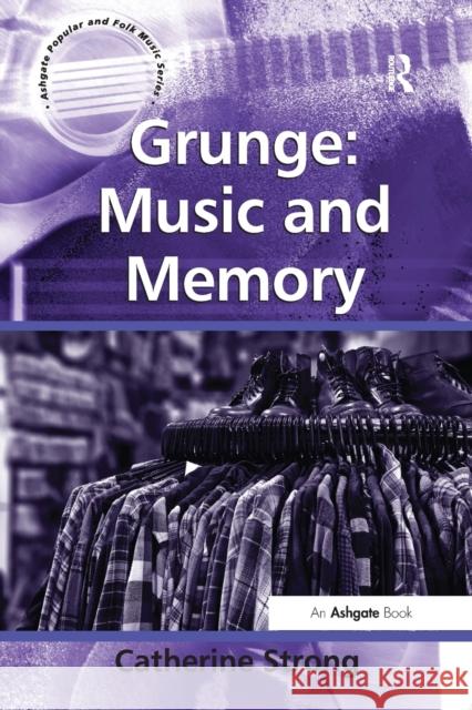 Grunge: Music and Memory Catherine Strong 9781138268579