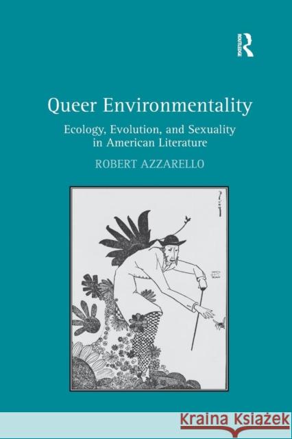 Queer Environmentality: Ecology, Evolution, and Sexuality in American Literature Robert Azzarello 9781138268647