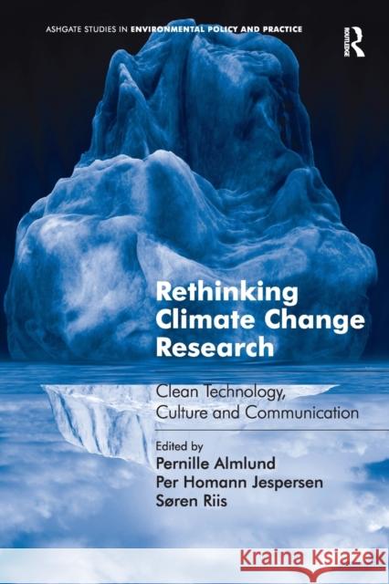 Rethinking Climate Change Research: Clean Technology, Culture and Communication Pernille Almlund Per Homann Jespersen 9781138268715 Routledge