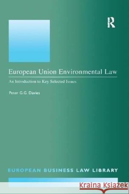 European Union Environmental Law: An Introduction to Key Selected Issues Peter G.G. Davies 9781138268937 Taylor and Francis