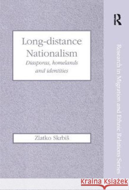 Long-Distance Nationalism: Diasporas, Homelands and Identities Zlatko Skrbis 9781138269156 Routledge