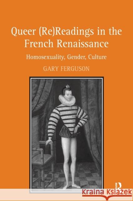 Queer (Re)Readings in the French Renaissance: Homosexuality, Gender, Culture  9781138269187 Routledge