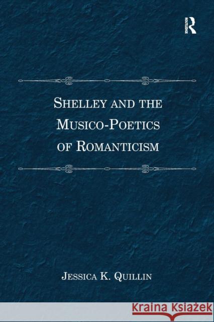 Shelley and the Musico-Poetics of Romanticism. Jessica K. Quillin Jessica K. Quillin 9781138269194 Routledge