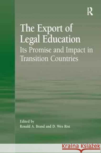 Export of Legal Education: Its Promise and Impact in Transition Countries D. Wes Rist Ronald A. Brand 9781138269224