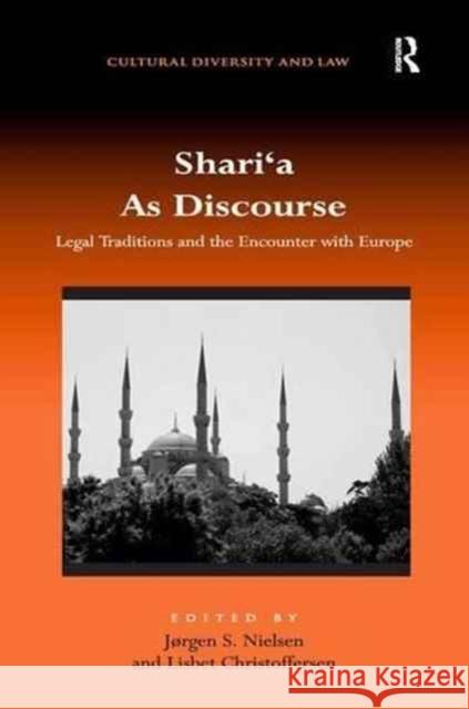 Shari'a as Discourse: Legal Traditions and the Encounter with Europe Lisbet Christoffersen Jorgen S. Nielsen 9781138269330