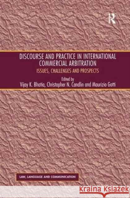Discourse and Practice in International Commercial Arbitration: Issues, Challenges and Prospects Christopher N. Candlin Vijay K. Bhatia 9781138269392