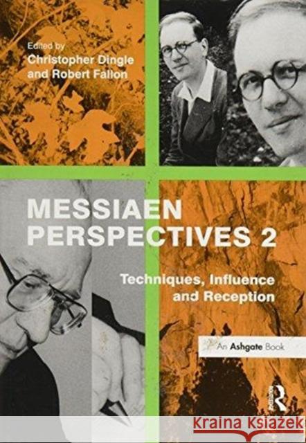 Messiaen Perspectives 2: Techniques, Influence and Reception Robert Fallon Christopher Dingle  9781138269651