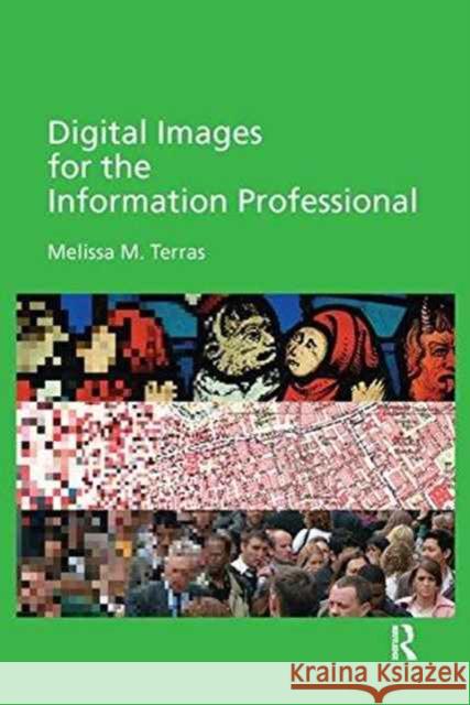 Digital Images for the Information Professional Melissa M. Terras   9781138269750 Routledge