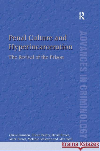 Penal Culture and Hyperincarceration: The Revival of the Prison Chris Cunneen Eileen Baldry David Brown 9781138269774 Routledge