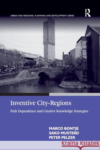 Inventive City-Regions: Path Dependence and Creative Knowledge Strategies Marco Bontje Sako Musterd  9781138269880 Routledge
