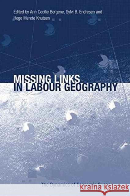 Missing Links in Labour Geography Ann Cecilie Bergene Sylvi B. Endresen  9781138269897