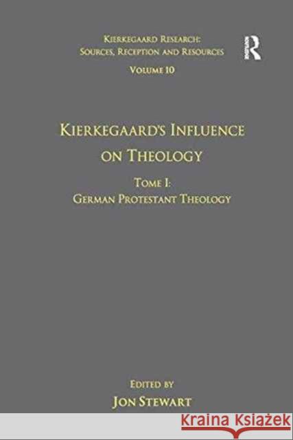 Volume 10, Tome I: Kierkegaard's Influence on Theology: German Protestant Theology Dr. Jon Stewart   9781138269903 Routledge