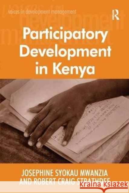 Participatory Development in Kenya Josephine Syokau Mwanzia Dr Robert Craig Strathdee  9781138270091 Routledge
