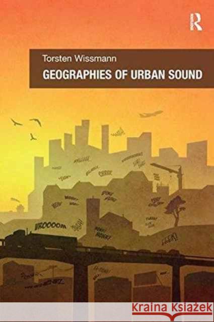 Geographies of Urban Sound Torsten Wissmann   9781138270145 Routledge