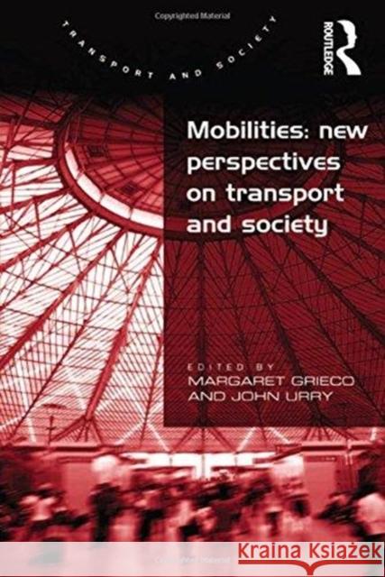 Mobilities: New Perspectives on Transport and Society Professor John Urry Professor Margaret Grieco  9781138270237