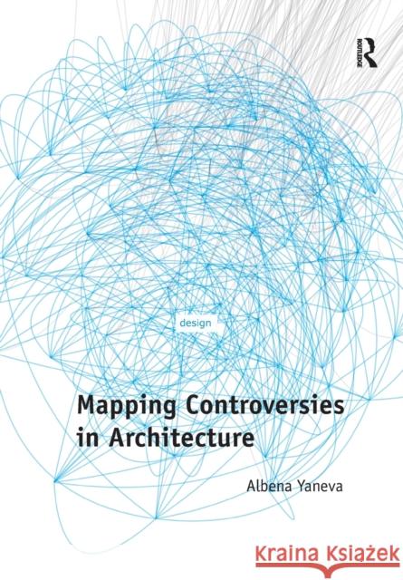 Mapping Controversies in Architecture Albena Yaneva   9781138270480 Routledge