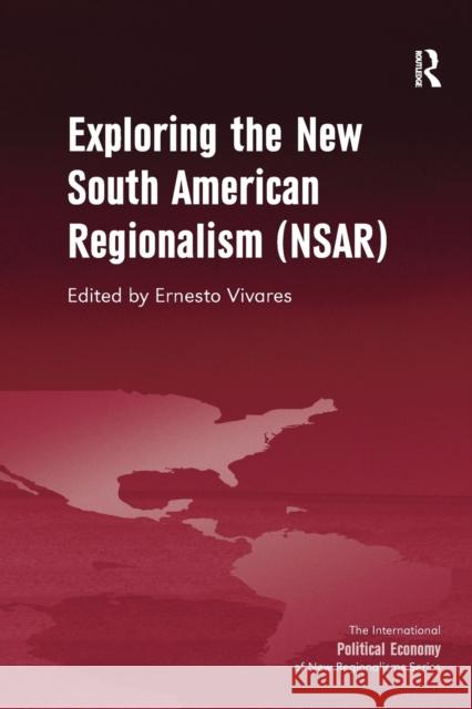 Exploring the New South American Regionalism (NSAR) Vivares, Ernesto 9781138270497 Routledge