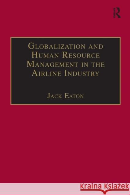 Globalization and Human Resource Management in the Airline Industry Jack Eaton   9781138270510