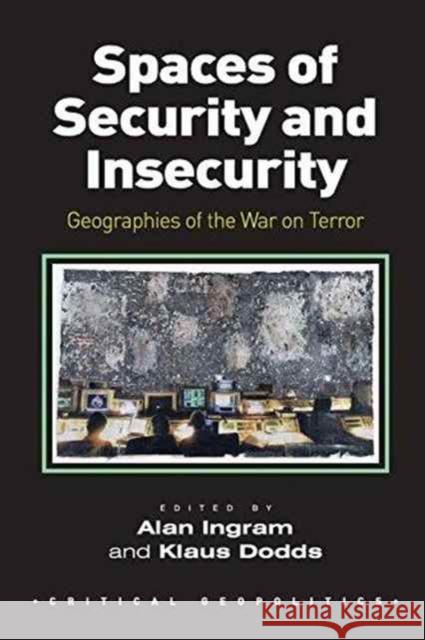Spaces of Security and Insecurity: Geographies of the War on Terror Dr. Alan Ingram Klaus Dodds  9781138270589