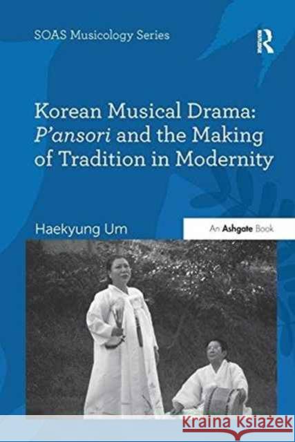Korean Musical Drama: P'Ansori and the Making of Tradition in Modernity Haekyung Um   9781138270626 Routledge