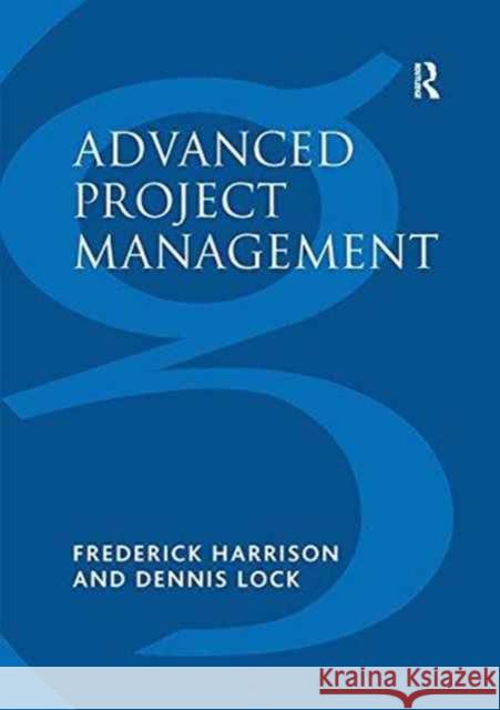 Advanced Project Management: A Structured Approach Frederick Harrison Mr Dennis Lock  9781138270633 Routledge