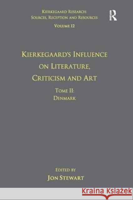 Volume 12, Tome II: Kierkegaard's Influence on Literature, Criticism and Art: Denmark Jon Stewart 9781138270961 Routledge