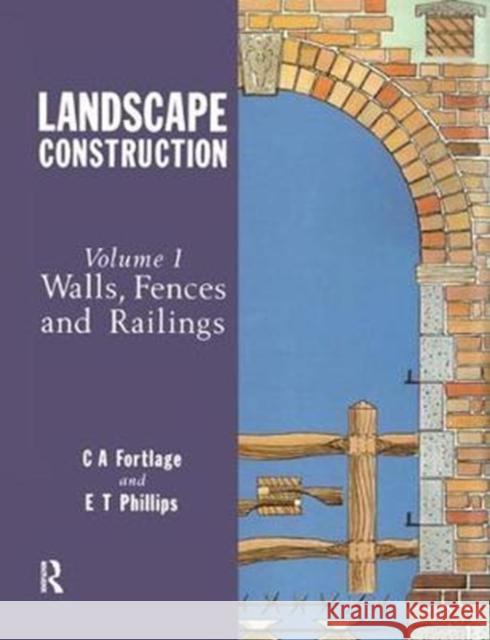 Landscape Construction: Volume 1: Walls, Fences and Railings Fortlage, C.A.|||Phillips, E.T. 9781138271005