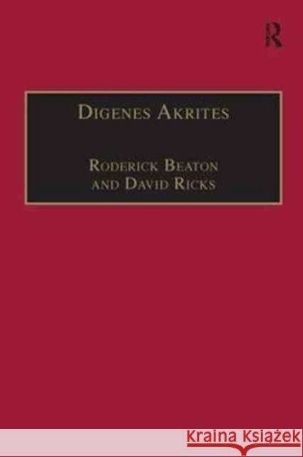 Digenes Akrites: New Approaches to Byzantine Heroic Poetry Roderick Beaton David Ricks 9781138271036